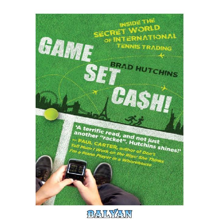 دانلود کتاب Game, Set, Cash! Inside the Secret World of International Tennis Trading